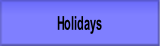 Holidays.